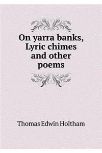 On Yarra Banks, Lyric Chimes and Other Poems