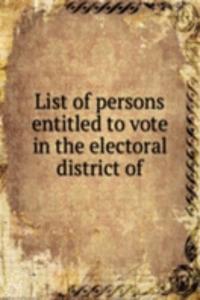 List of persons entitled to vote in the electoral district of