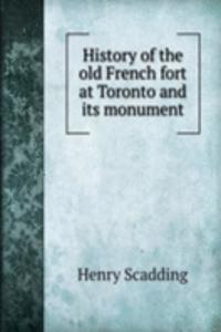 History of the old French fort at Toronto and its monument
