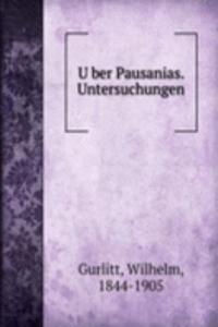 Uber Pausanias. Untersuchungen