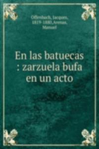 En las batuecas : zarzuela bufa en un acto