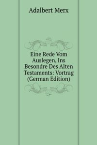 Eine Rede Vom Auslegen, Ins Besondre Des Alten Testaments: Vortrag (German Edition)
