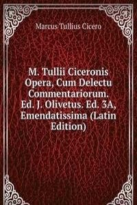 M. Tullii Ciceronis Opera, Cum Delectu Commentariorum. Ed. J. Olivetus. Ed. 3A, Emendatissima (Latin Edition)