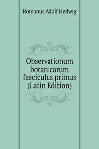 Observationum botanicarum fasciculus primus (Latin Edition)