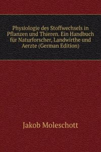 Physiologie des Stoffwechsels in Pflanzen und Thieren. Ein Handbuch fur Naturforscher, Landwirthe und Aerzte (German Edition)