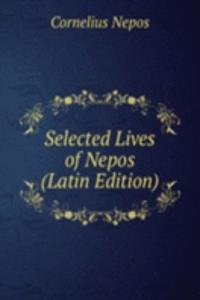 Selected Lives of Nepos (Latin Edition)