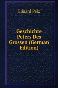 Geschichte Peters Des Grossen (German Edition)