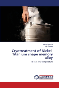 Cryotreatment of Nickel-Titanium shape memory alloy