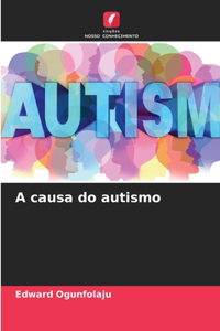 A causa do autismo