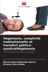 Hégémonie, complicité institutionnelle et transfert politico-syndicalHégémonie