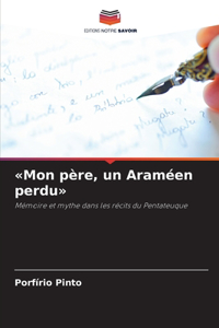 Mon père, un Araméen perdu