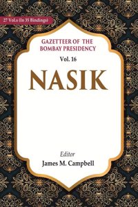 Gazetteer of the Bombay Presidency: Nasik Vol. 16 [Hardcover]