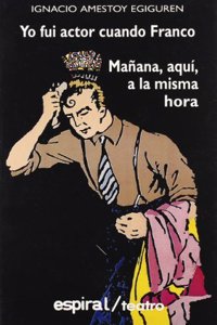 Yo Fui Actor Cuando Franco; Manana, Aqui, a la Misma Hora