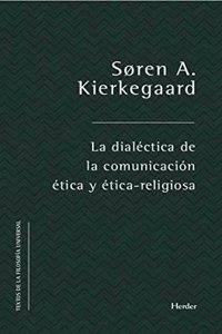 La dialectica de la comunicacion etica y etico-religiosa