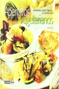 Aperitivos vegetarianos: Contiene mas de 150 deliciosas recetas (Cocina natural) (Spanish Edition)