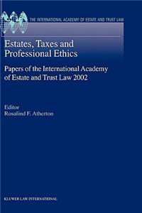 Estates, Taxes and Professional Ethics, Papers of the International Academy of Estate and Trust Laws