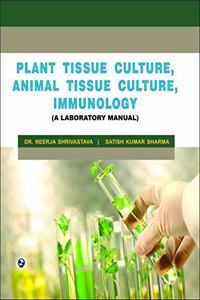 PLANT TISSUE CULTURE, ANIMAL TISSUE CULTURE, IMMUNOLOGY-A LAB MANUAL