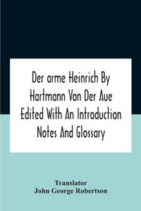 Der Arme Heinrich By Hartmann Von Der Aue Edited With An Introduction Notes And Glossary
