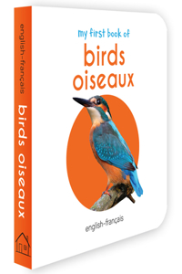 My First Book Of Birds - Oiseaux : My First English French Board Book (English - Francais)