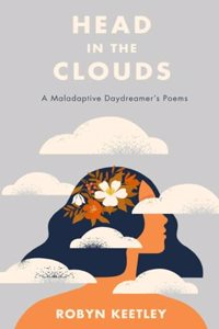 Head in the Clouds - A Maladaptive Daydreamer’s Poems