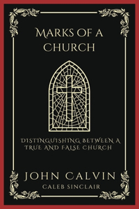 Marks of a Church: Distinguishing Between a True and False Church (Grapevine Press)