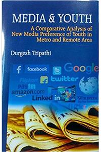 MEDIA & YOUTH - A Comparative Analysis of New Media Preference of Youth in Metro and Remote Area