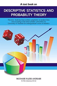 A Text Book on Descriptive Statistics Aand Probality Theory