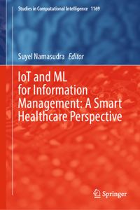 Iot and ML for Information Management: A Smart Healthcare Perspective