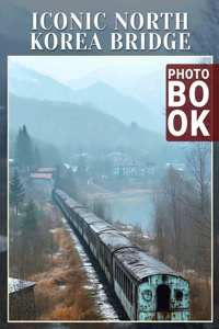 Iconic North Korea Bridge Photo Book
