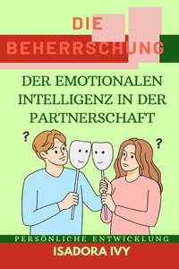 Die Beherrschung der Emotionalen Intelligenz in der Partnerschaft