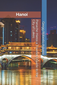 Panache Hanoi a Traveler's Guide to the City of Lakes