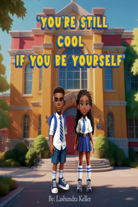 You're Still Cool If You Be Yourself