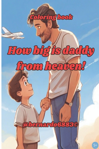 How big is daddy from heaven!