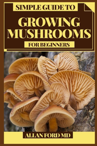 Simple Guide to Growing Mushrooms for Beginners