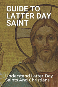 Guide To Latter Day Saint