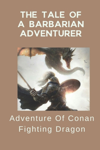 The Tale Of A Barbarian Adventurer