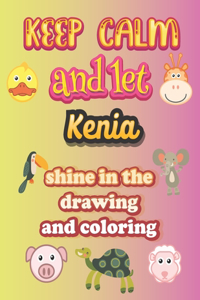 keep calm and let Kenia shine in the drawing and coloring