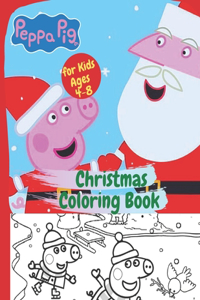 Christmas Peppa pig Coloring Book for Kids Ages 4-8: Cute Children's Christmas Gift or Present for Toddlers & Kids - Beautiful Pages to Color with ..., Easy, and Relaxing Designs Holiday & More!