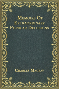 Memoirs Of Extraordinary Popular Delusions