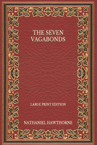 The Seven Vagabonds - Large Print Edition