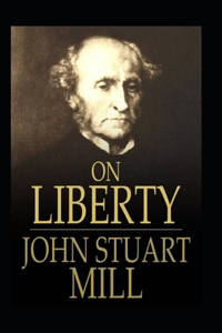 On Liberty John Stuart Mill (Illustrated Edition)