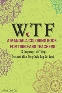 WTF A Mandala Coloring Book For Tired-Ass Teachers