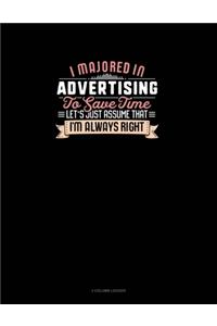 I Majored In Advertising To Save Time Let's Just Assume That I'm Always Right