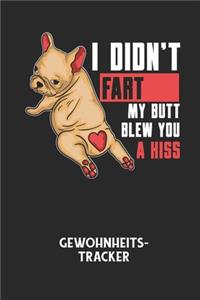 I DIDN'T FART MY BUTT BLEW YOU A KISS - Gewohnheitstracker