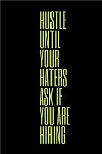Hustle Until Your Haters Ask If You Are Hiring