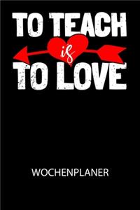 To teach is to love - Wochenplaner