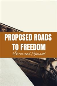 PROPOSED ROADS TO FREEDOM Bertrand Russell