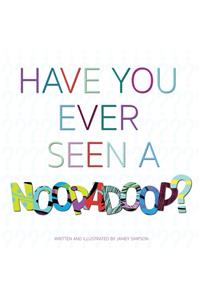 Have You Ever Seen A Noopadoop?