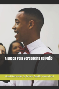 A Busca Pela Verdadeira Religião