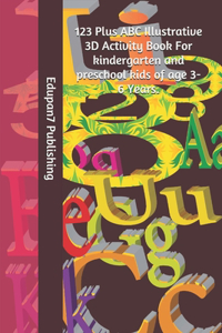 123 Plus ABC Illustrative 3D Activity Book For kindergarten and preschool kids of age 3-6 Years.